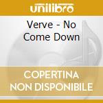 Verve - No Come Down cd musicale di VERVE