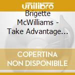 Brigette McWilliams - Take Advantage Of Me
