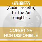 (Audiocassetta) In The Air Tonight - Virgin'S Greatest Hits (2 Audiocassette) cd