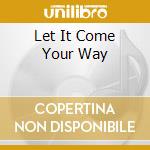 Let It Come Your Way cd musicale di SIX WAS NINE