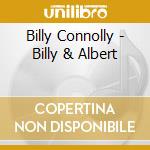 Billy Connolly - Billy & Albert cd musicale di Billy Connolly