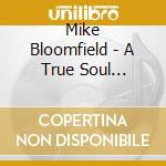 Mike Bloomfield - A True Soul Brother cd