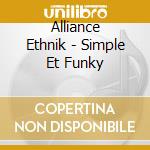 Alliance Ethnik - Simple Et Funky cd musicale di ALLIANCE ETHNIK