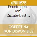 Penetration - Don'T Dictate-Best Of Penetration cd
