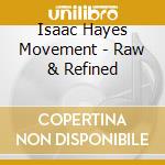 Isaac Hayes Movement - Raw & Refined cd musicale di HAYES ISAAC
