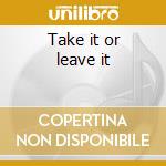 Take it or leave it cd