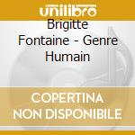 Brigitte Fontaine - Genre Humain cd musicale di Brigitte Fontaine