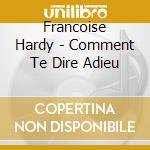 Francoise Hardy - Comment Te Dire Adieu