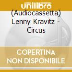 (Audiocassetta) Lenny Kravitz - Circus cd musicale di Lenny Kravitz
