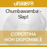 Chumbawamba - Slap! cd musicale di Chumbawamba