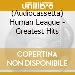 (Audiocassetta) Human League - Greatest Hits cd musicale di Human League
