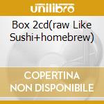 Box 2cd(raw Like Sushi+homebrew) cd