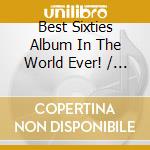Best Sixties Album In The World Ever! / Various cd