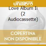 Love Album Ii (2 Audiocassette) cd