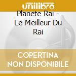 Planete Rai - Le Meilleur Du Rai cd