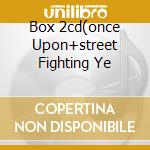Box 2cd(once Upon+street Fighting Ye cd