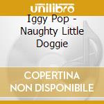 Iggy Pop - Naughty Little Doggie cd