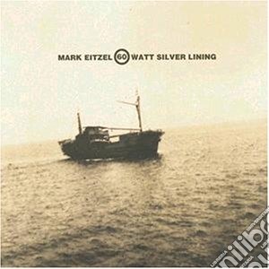 Mark Eitzel - 60 Watt Silver Lining cd musicale di EITZEL MARK