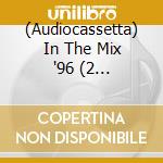 (Audiocassetta) In The Mix '96 (2 Audiocassette) cd