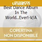 Best Dance Album In The World..Ever!-V/A cd