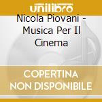 Nicola Piovani - Musica Per Il Cinema cd musicale di PIOVANI NICOLA