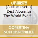 (Audiocassetta) Best Album In The World Ever! / Various (2 Audiocassette) cd