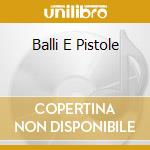 Balli E Pistole cd