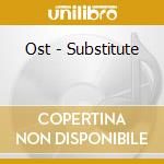 Ost - Substitute cd musicale di Ost