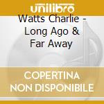 Watts Charlie - Long Ago & Far Away cd