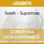 Swish - Supermax cd