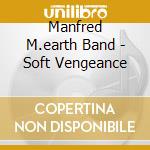 Manfred M.earth Band - Soft Vengeance cd