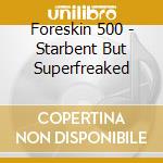 Foreskin 500 - Starbent But Superfreaked