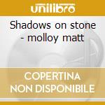 Shadows on stone - molloy matt cd