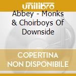 Abbey - Monks & Choirboys Of Downside cd musicale di Abbey