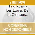 Tino Rossi - Les Etoiles De La Chanson Francaise cd musicale di Tino Rossi
