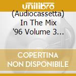 (Audiocassetta) In The Mix '96 Volume 3 (2 Audiocassette) cd