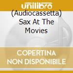 (Audiocassetta) Sax At The Movies cd