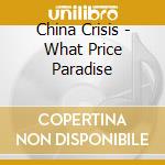 China Crisis - What Price Paradise cd