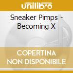 Sneaker Pimps - Becoming X cd