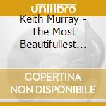 Keith Murray - The Most Beautifullest Thing In The World cd