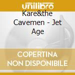 Kare&the Cavemen - Jet Age cd