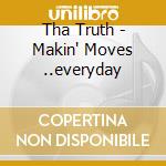 Tha Truth - Makin' Moves ..everyday cd musicale di Tha Truth