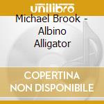 Michael Brook - Albino Alligator cd