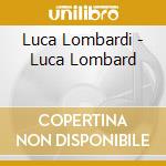 Luca Lombardi - Luca Lombard cd musicale di LOMBARDI LUCA