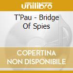 T'Pau - Bridge Of Spies cd