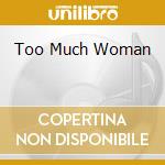 Too Much Woman cd