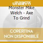 Monster Mike Welch - Axe To Grind cd