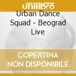 Urban Dance Squad - Beograd Live cd musicale di Urban Dance Squad
