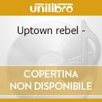 Uptown rebel -