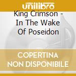 King Crimson - In The Wake Of Poseidon cd musicale di KING CRIMSON